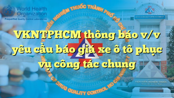 VKNTPHCM thông báo v/v yêu cầu báo giá xe ô tô phục vụ công tác chung