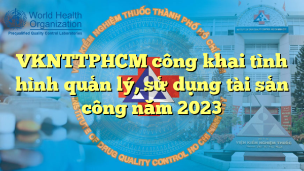VKNTTPHCM công khai tình hình quản lý, sử dụng tài sản công năm 2023