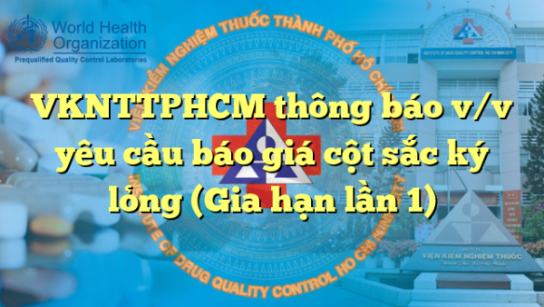 VKNTTPHCM thông báo v/v yêu cầu báo giá cột sắc ký lỏng (Gia hạn lần 1)