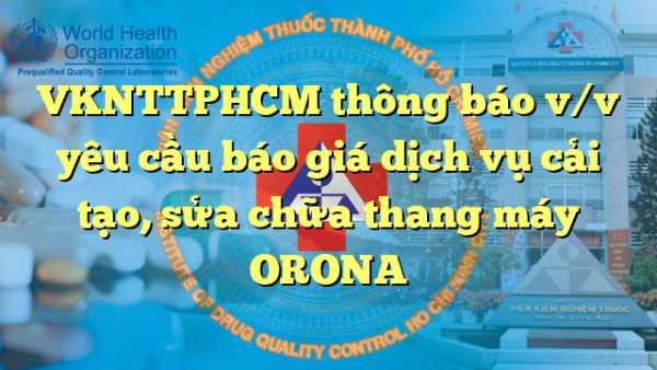 VKNTTPHCM thông báo v/v yêu cầu báo giá dịch vụ cải tạo, sửa chữa thang máy ORONA