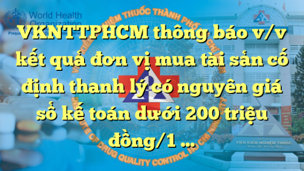 VKNTTPHCM thông báo v/v kết quả đơn vị mua tài sản cố định thanh lý có nguyên giá sổ kế toán dưới 200 triệu đồng/1 đơn vị năm 2022