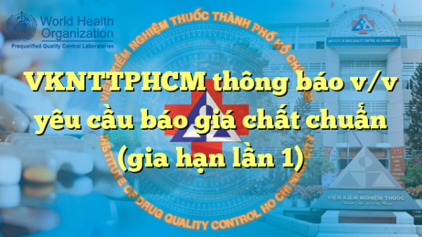 VKNTTPHCM thông báo v/v yêu cầu báo giá chất chuẩn (gia hạn lần 1)