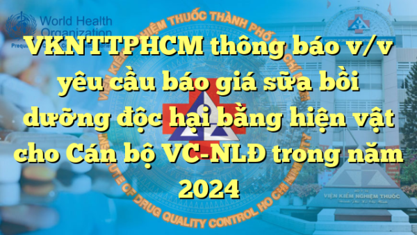 VKNTTPHCM thông báo v/v yêu cầu báo giá sữa bồi dưỡng độc hại bằng hiện vật cho Cán bộ VC-NLĐ trong năm 2024