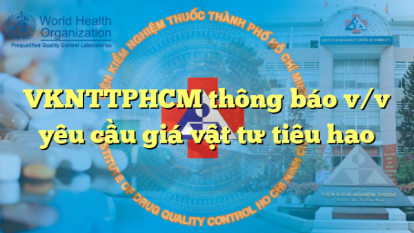 VKNTTPHCM thông báo v/v yêu cầu giá vật tư tiêu hao