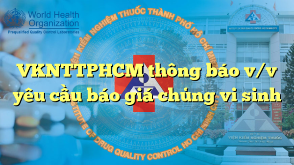VKNTTPHCM thông báo v/v yêu cầu báo giá chủng vi sinh