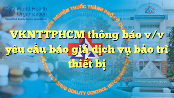 VKNTTPHCM thông báo v/v yêu cầu báo giá dịch vụ bảo trì thiết bị
