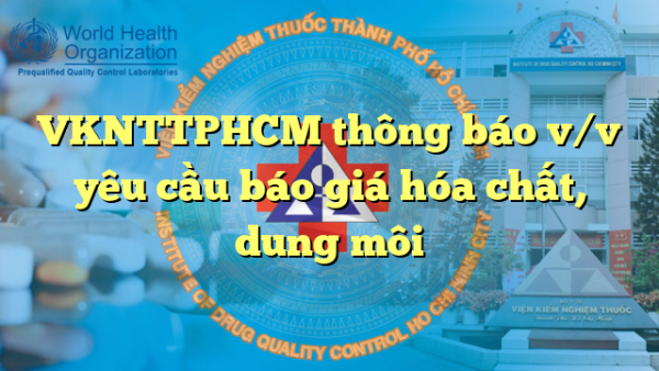 VKNTTPHCM thông báo v/v yêu cầu báo giá hóa chất, dung môi