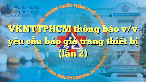VKNTTPHCM thông báo v/v yêu cầu báo giá trang thiết bị (lần 2)