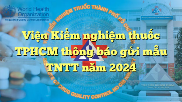 Viện Kiểm nghiệm thuốc TPHCM thông báo gửi mẫu TNTT năm 2024