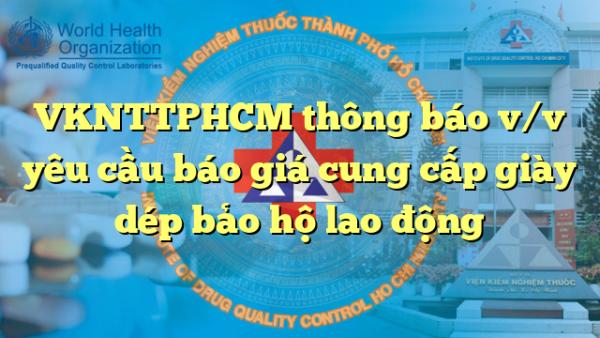 VKNTTPHCM thông báo v/v yêu cầu báo giá cung cấp giày dép bảo hộ lao động