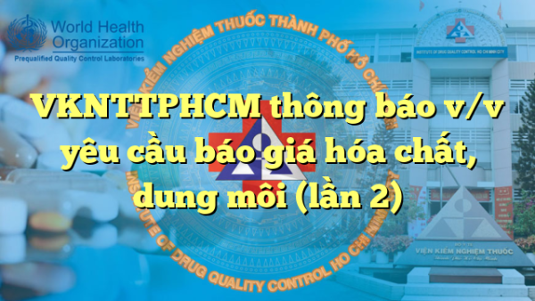 VKNTTPHCM thông báo v/v yêu cầu báo giá hóa chất, dung môi (lần 2)