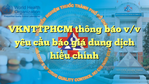 VKNTTPHCM thông báo v/v yêu cầu báo giá dung dịch hiểu chỉnh