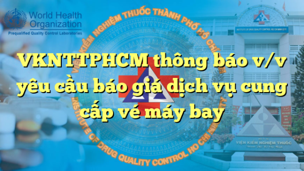 VKNTTPHCM thông báo v/v yêu cầu báo giá dịch vụ cung cấp vé máy bay