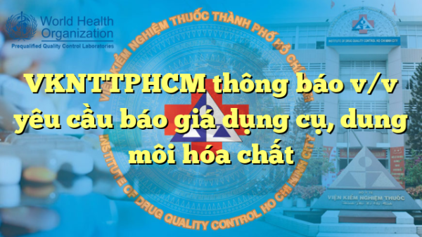 VKNTTPHCM thông báo v/v yêu cầu báo giá dụng cụ, dung môi hóa chất