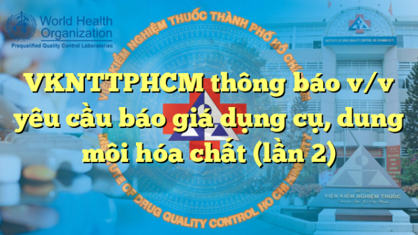 VKNTTPHCM thông báo v/v yêu cầu báo giá dụng cụ, dung môi hóa chất (lần 2)