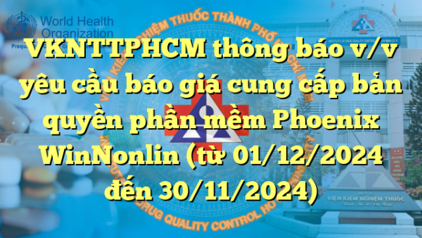 VKNTTPHCM thông báo v/v yêu cầu báo giá cung cấp bản quyền phần mềm Phoenix WinNonlin (từ 01/12/2024 đến 30/11/2024)