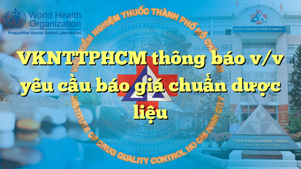 VKNTTPHCM thông báo v/v yêu cầu báo giá chuẩn dược liệu