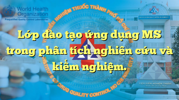 Lớp đào tạo ứng dụng MS trong phân tích nghiên cứu và kiểm nghiệm.