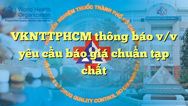 VKNTTPHCM thông báo v/v yêu cầu báo giá chuẩn tạp chất