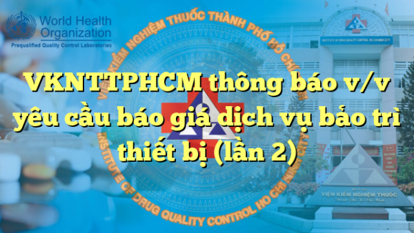 VKNTTPHCM thông báo v/v yêu cầu báo giá dịch vụ bảo trì thiết bị (lần 2)