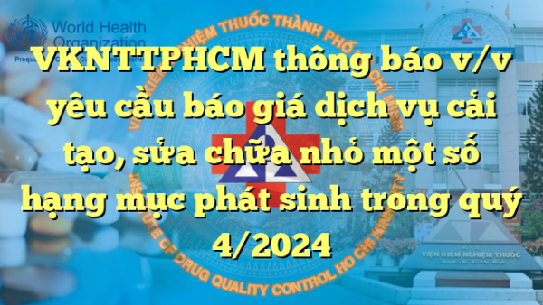 VKNTTPHCM thông báo v/v yêu cầu báo giá dịch vụ cải tạo, sửa chữa nhỏ một số hạng mục phát sinh trong quý 4/2024