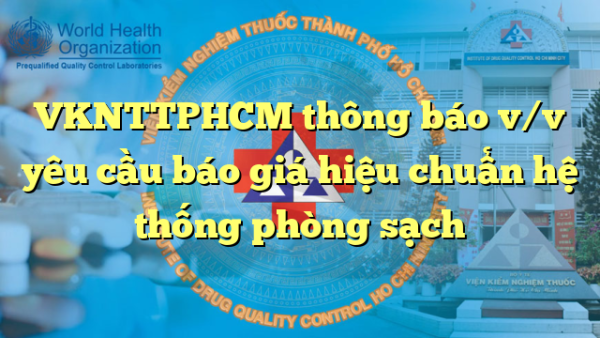 VKNTTPHCM thông báo v/v yêu cầu báo giá hiệu chuẩn hệ thống phòng sạch