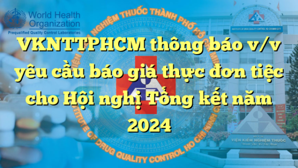 VKNTTPHCM thông báo v/v yêu cầu báo giá thực đơn tiệc cho Hội nghị Tổng kết năm 2024