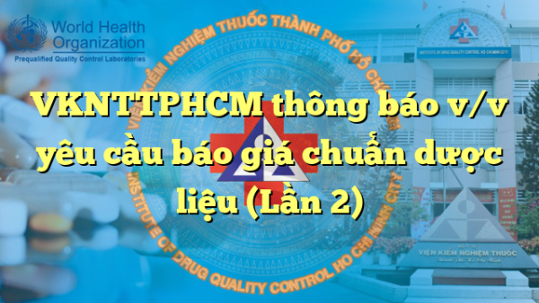VKNTTPHCM thông báo v/v yêu cầu báo giá chuẩn dược liệu (Lần 2)