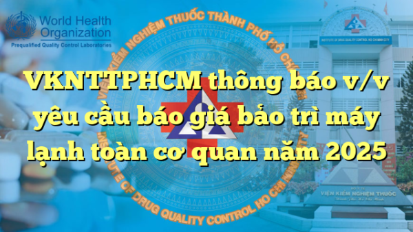 VKNTTPHCM thông báo v/v yêu cầu báo giá bảo trì máy lạnh toàn cơ quan năm 2025