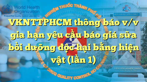 VKNTTPHCM thông báo v/v gia hạn yêu cầu báo giá sữa bồi dưỡng độc hại bằng hiện vật (lần 1)