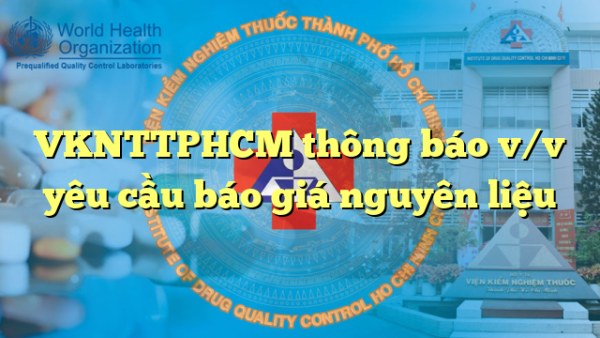 VKNTTPHCM thông báo v/v yêu cầu báo giá nguyên liệu