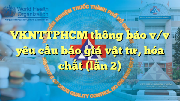 VKNTTPHCM thông báo v/v yêu cầu báo giá vật tư, hóa chất (lần 2)