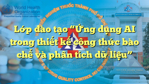 Lớp đào tạo “Ứng dụng AI trong thiết kế công thức bào chế và phân tích dữ liệu”