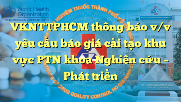 VKNTTPHCM thông báo v/v yêu cầu báo giá cải tạo khu vực PTN khoa Nghiên cứu – Phát triển