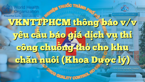 VKNTTPHCM thông báo v/v yêu cầu báo giá dịch vụ thi công chuồng thỏ cho khu chăn nuôi (Khoa Dược lý)
