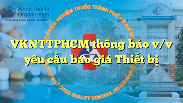 VKNTTPHCM thông báo v/v yêu cầu báo giá Thiết bị
