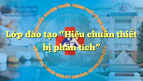 Lớp đào tạo “Hiệu chuẩn thiết bị phân tích”