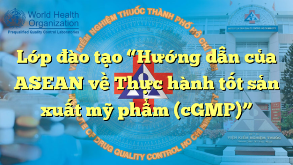Lớp đào tạo “Hướng dẫn của ASEAN về Thực hành tốt sản xuất mỹ phẩm (cGMP)”