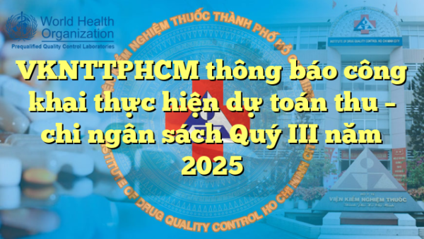 VKNTTPHCM thông báo công khai thực hiện dự toán thu – chi ngân sách Quý III năm 2025
