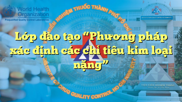 Lớp đào tạo “Phương pháp xác định các chỉ tiêu kim loại nặng”