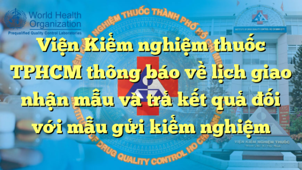 Viện Kiểm nghiệm thuốc TPHCM thông báo về lịch giao nhận mẫu và trả kết quả đối với mẫu gửi kiểm nghiệm