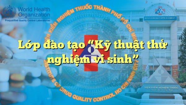 Lớp đào tạo “Kỹ thuật thử nghiệm vi sinh”