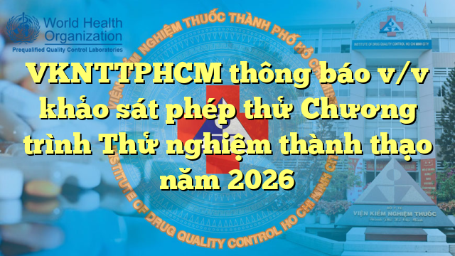 VKNTTPHCM thông báo v/v khảo sát phép thử Chương trình Thử nghiệm thành thạo năm 2026
