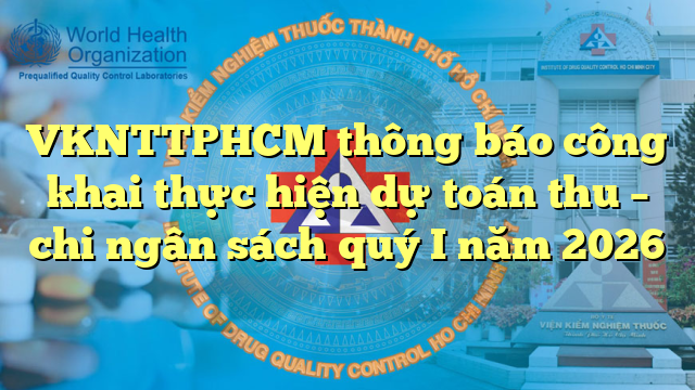 VKNTTPHCM thông báo công khai thực hiện dự toán thu – chi ngân sách quý I năm 2026